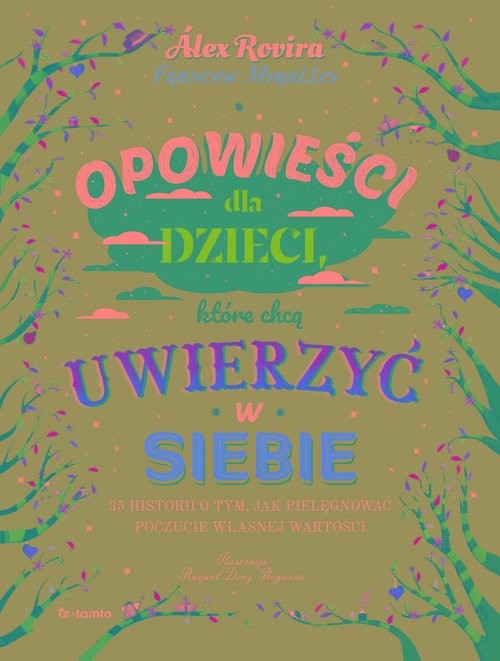 okładka Opowieści dla dzieci, które chcą uwierzyć w siebie 35 historii o tym, jak pielęgnować poczucie własnej wartości książka | Alex Rovira, Francesc Miralles