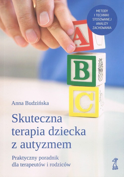 okładka Skuteczna terapia dziecka z autyzmem Praktyczny poradnik dla terapeutów i rodziców książka | Anna Budzińska