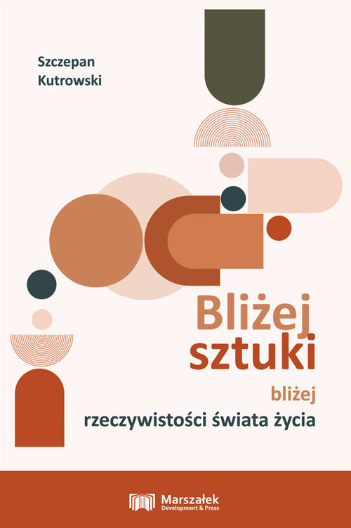 okładka Bliżej sztuki bliżej rzeczywistości świata życia książka | Kutrowski Szczepan