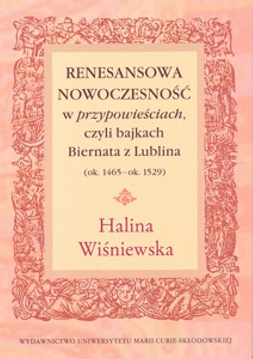 okładka Renesansowa nowoczesność w "przypowieściach", czyli bajkach Biernata z Lublina (ok. 1465 - ok. 1529) książka | Halina Wiśniewska