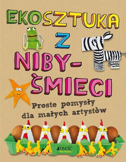 okładka Ekosztuka z niby-śmieci Proste pomysły dla małych artystów książka