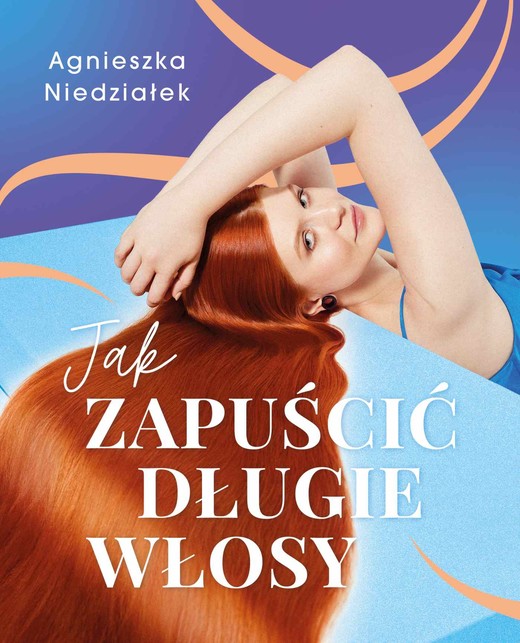 okładka Jak zapuścić długie włosy ebook | epub, mobi | Agnieszka Niedziałek