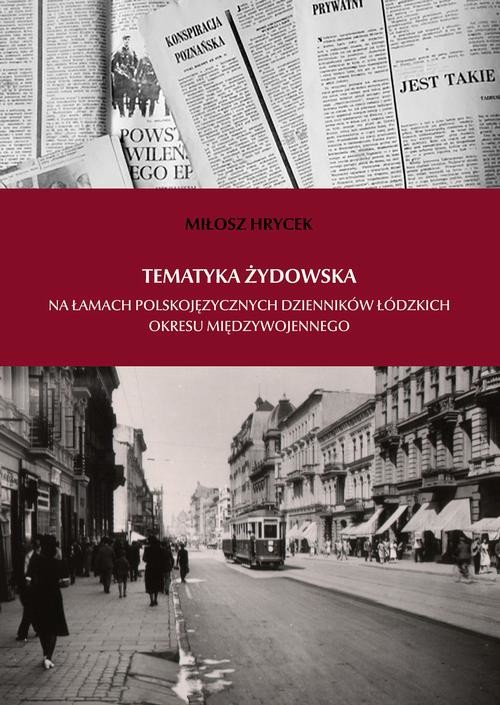 okładka Tematyka żydowska na łamach polskojęzycznych dzienników łódzkich okresu międzywojennego ebook | pdf | Miłosz Hrycek