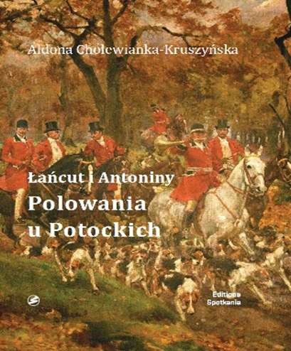 okładka Łańcut i Antoniny Polowania u Potockich książka