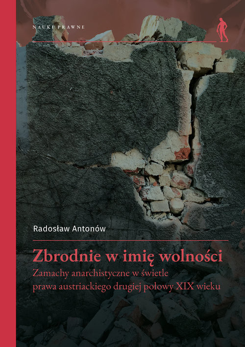 okładka Zbrodnie w imię wolności Zamachy anarchistyczne w świetle prawa austriackiego drugiej połowy XIX wieku książka