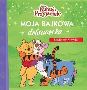okładka Moja bajkowa dobranocka. Szukamy Krzysia! Disney Kubuś i Przyjaciele książka