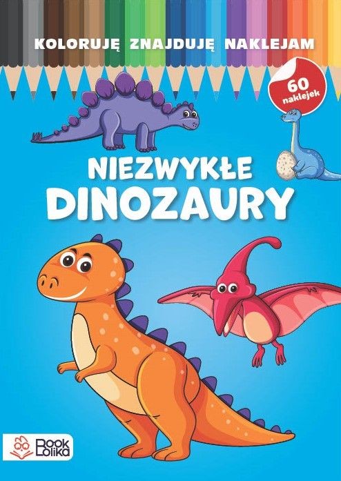 okładka Niezwykłe dinozaury. Koloruję, znajduję, naklejam książka