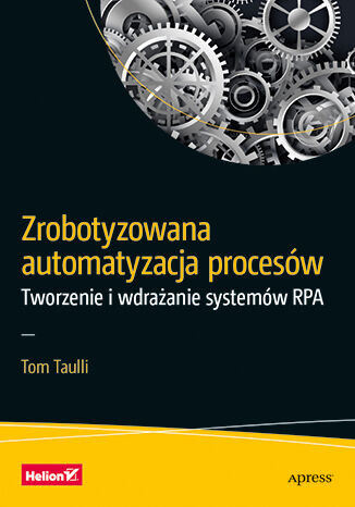 okładka Zrobotyzowana automatyzacja procesów. Tworzenie i wdrażanie systemów RPA książka