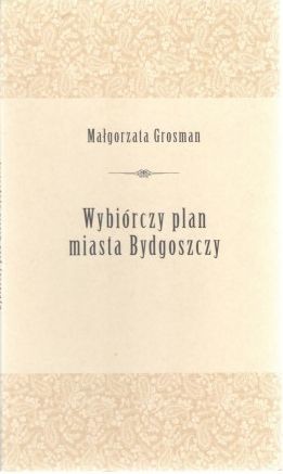okładka Wybiórczy plan miasta Bydgoszczy książka | Grosman Małgorzata