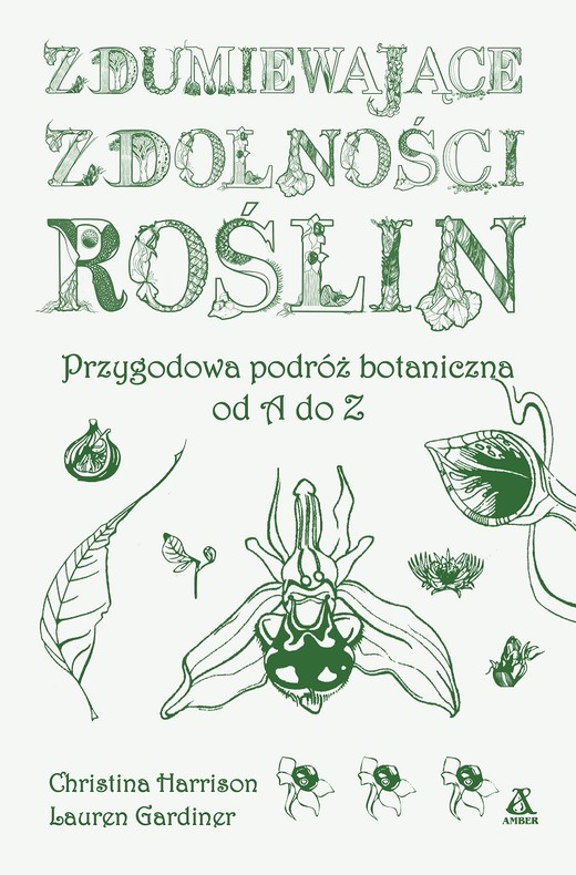 okładka Zdumiewające zdolności roślin. Przygodowa podróż botaniczna od A do Z wyd. 2023 książka | Christine Harrison, Lauren Gardiner