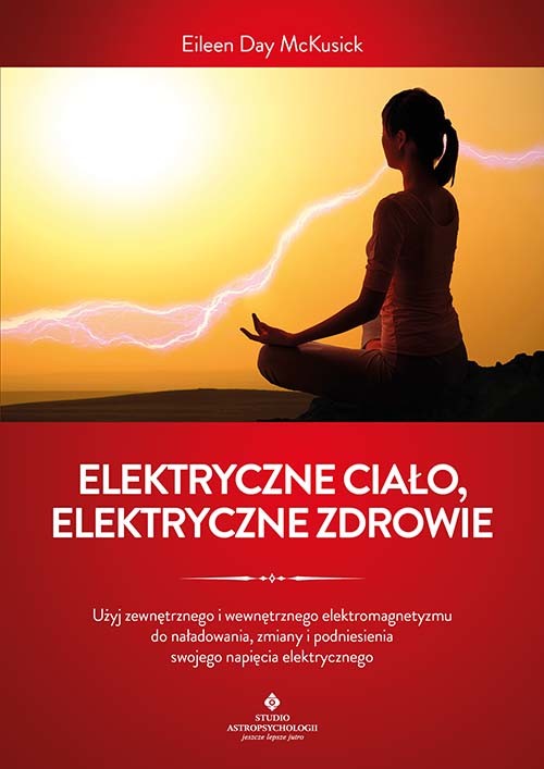 okładka Elektryczne ciało, elektryczne zdrowie. Jak oczyścić, zrównoważyć i uzdrowić energię biopola z wykorzystaniem świadomości i technik oddechowych oraz kamertonu książka | McKusick EileenDay