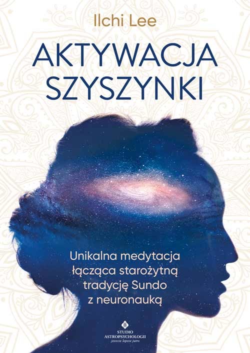okładka Aktywacja szyszynki. Unikalna medytacja łącząca starożytną tradycję Sundo z neuronauką książka