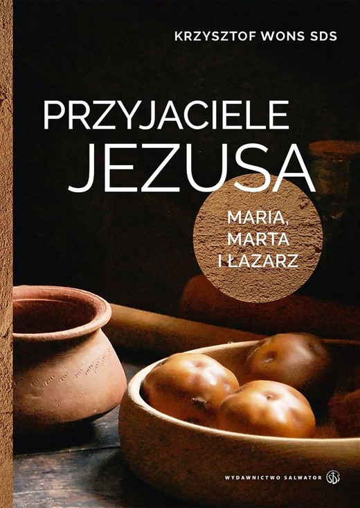 okładka Przyjaciele Jezusa Maria marta i łazarz książka | Krzysztof Wons