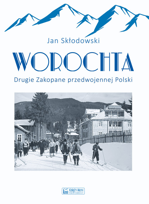okładka Worochta. Drugie Zakopane przedwojennej Polski książka | Jan Skłodowski
