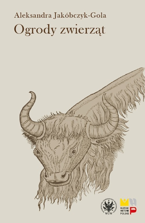 okładka Ogrody zwierząt Staropolskie zwierzyńce i menażerie książka | Aleksandra Jakóbczyk-Gola