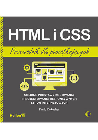 okładka HTML i CSS. Przewodnik dla początkujących. Solidne podstawy kodowania i projektowania responsywnych stron internetowych książka