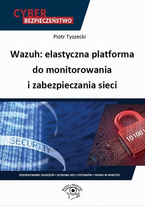 okładka Wazuh: elastyczna platforma do monitorowania i zabezpieczania sieci ebook | epub, mobi, pdf | Piotr Tyszecki