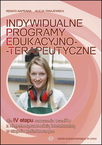 okładka Indywidualne programy edukacyjno-terapeutyczne dla IV etapu nauczania książka | Renata Naprawa, Alicja Tanajewska