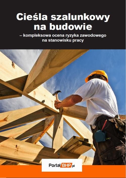 okładka Cieśla szalunkowy na budowie – kompleksowa ocena ryzyka zawodowego na stanowisku pracy ebook | epub, mobi, pdf | Artur Hennig