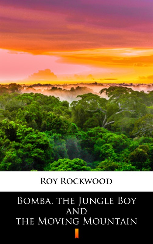 okładka Bomba, the Jungle Boy and the Moving Mountain ebook | epub, mobi | Roy Rockwood