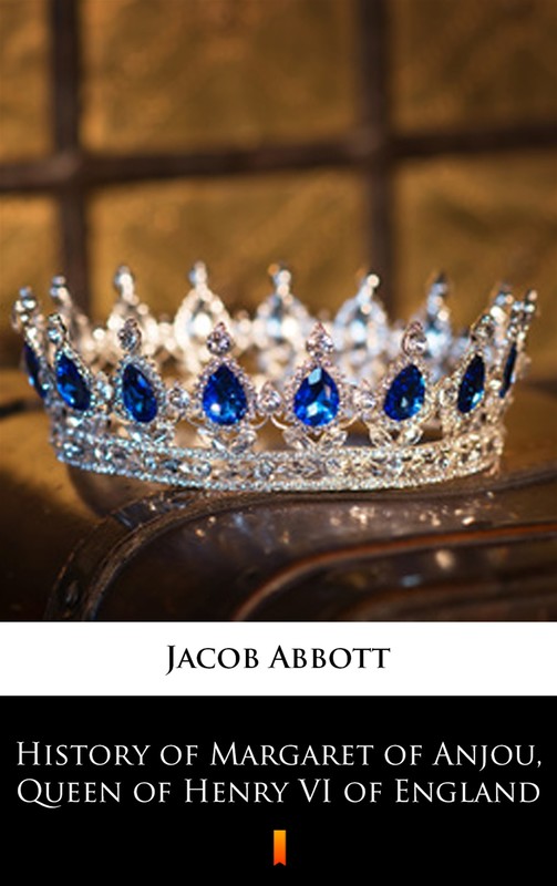 okładka History of Margaret of Anjou, Queen of Henry VI of England ebook | epub, mobi | Jacob Abbott