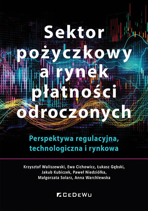 okładka Sektor pożyczkowy a rynek płatności odroczonych. Perspektywa regulacyjna, technologiczna i rynkowa książka | Niedziółka Paweł, Krzysztof Waliszewski