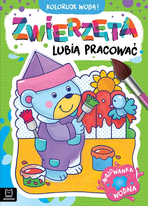 okładka Zwierzęta lubią pracować. Malowanka wodna. Koloruję wodą! książka | Anna Podgórska
