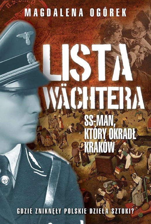 okładka Lista Wächtera. Generał SS, który ograbił Kraków książka | Magdalena Ogórek