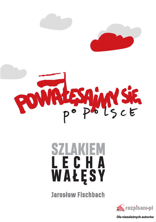 okładka Powałęsajmy się po Polsce. Szlakiem Lecha Wałęsy książka | Jarosław Fischbach