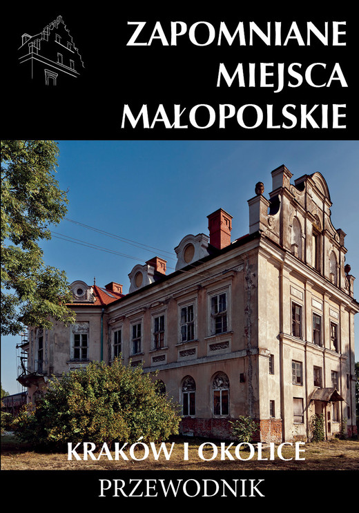 okładka Zapomniane miejsca Małopolskie. Kraków i okolice książka