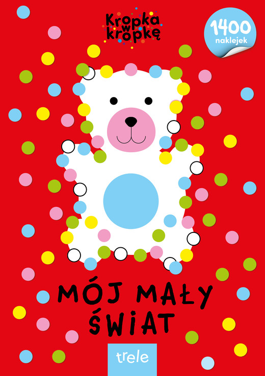 okładka Mój mały świat. Kropka w kropkę książka | Opracowanie zbiorowe