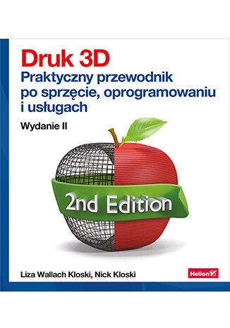 okładka Druk 3D. Praktyczny przewodnik po sprzęcie, oprogramowaniu i usługach wyd. 2 książka