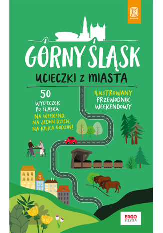 okładka Górny Śląsk. Ucieczki z miasta. Przewodnik weekendowy wyd. 1 książka