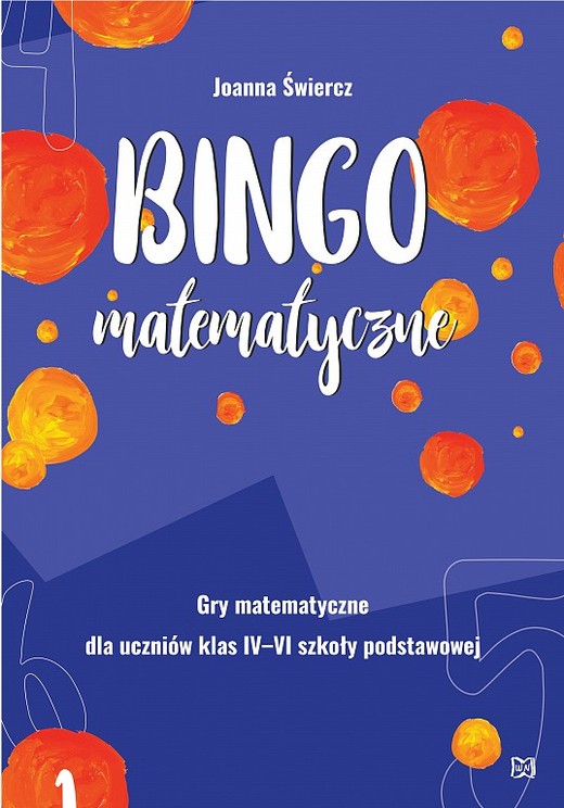 okładka Bingo matematyczne. Gry matematyczne dla klas IV-VI książka | Joanna Świercz