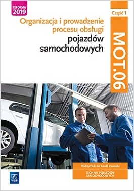 okładka Organizacja i prowadzenie procesu obsługi pojazdów samochodowych Kwalifikacja MOT.06 Podręcznik do nauki zawodu technik pojazdów samochodowych. Część 1 Szkoły ponadpodstawowe książka | Mariusz Szymańczak