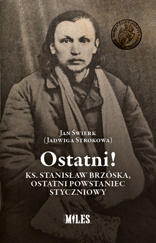 okładka Ostatni! Ks. Stanisław Brzóska, ostatni powstaniec styczniowy książka