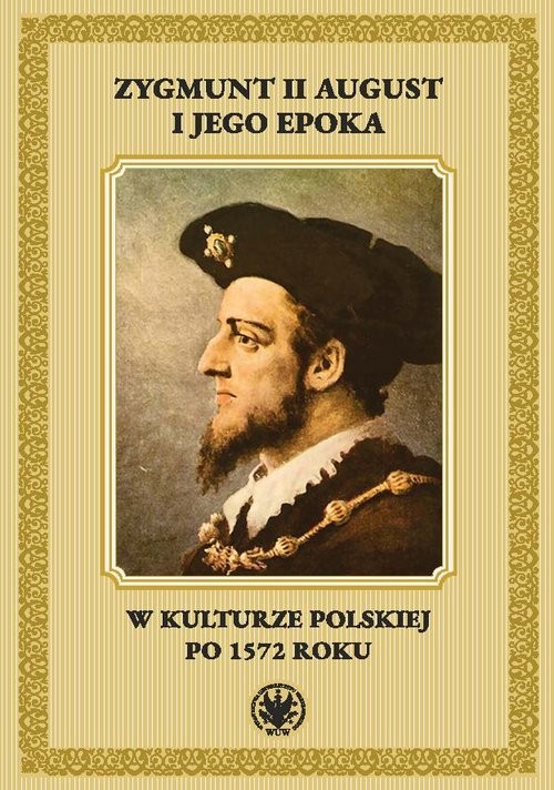 okładka Zygmunt II August i jego epoka w kulturze polskiej po 1572 roku książka