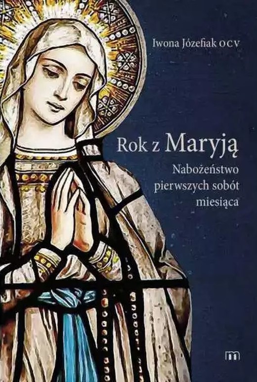 okładka Rok z Maryją. Nabożeństwo pierwszych sobót miesiąca książka | Iwona Józefiak