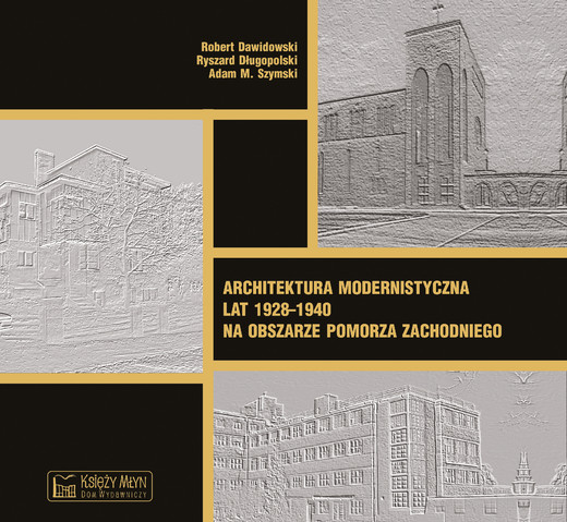 okładka Architektura modernistyczna lat 1928–1940 na obszarze Pomorza Zachodniego książka