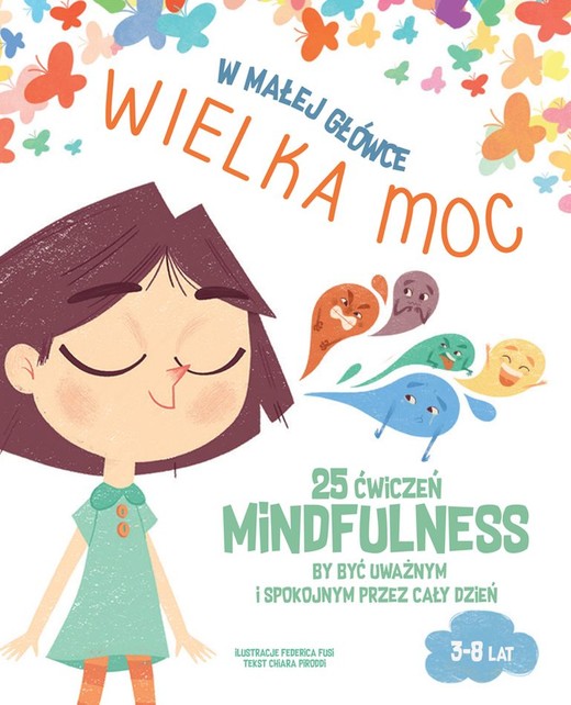 okładka W małej główce WIELKA MOC. 25 ćwiczeń MINDFULNESS by być uważnym i spokojnym przez cały dzień. książka | Chiara Piroddi