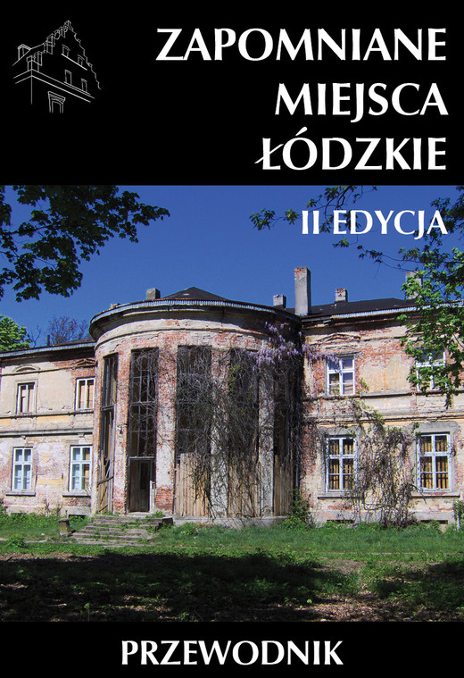 okładka Zapomniane miejsca Łódzkie wyd. 2 książka | Opracowanie zbiorowe