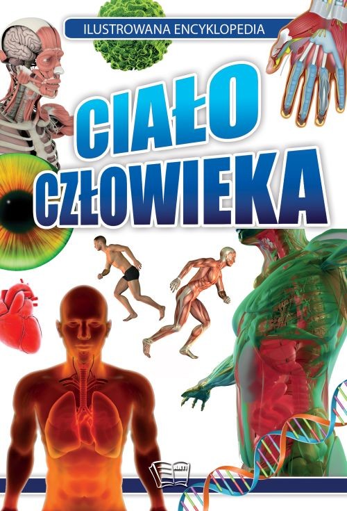 okładka Ciało człowieka. Ilustrowana encyklopedia książka | Opracowanie zbiorowe