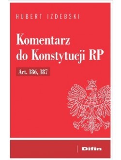 okładka Komentarz do Konstytucji RP Art. 186, 187 książka | Hubert Izdebski
