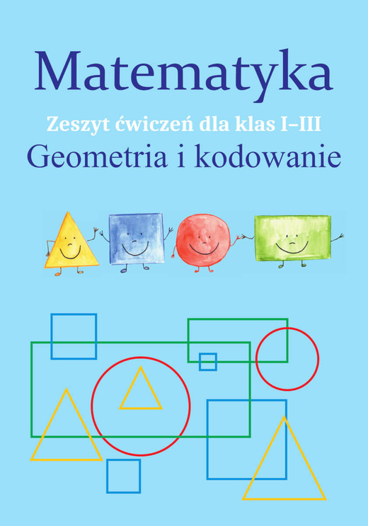 okładka Matematyka. Geometria i kodowanie. Zeszyt ćwiczeń dla klas 1-3 książka | Monika Ostrowska
