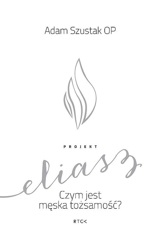 okładka Projekt Eliasz. Czym jest męska tożsamość? książka | Adam Szustak