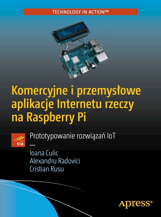 okładka Komercyjne i przemysłowe aplikacje Internetu rzeczy na Raspberry Pi. Prototypowanie rozwiązań IoT książka