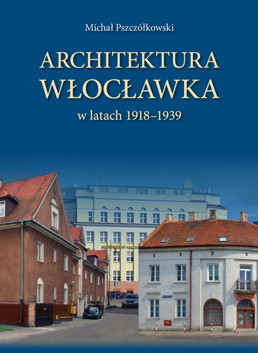 okładka Architektura Włocławka książka | Pszczółkowski Michał