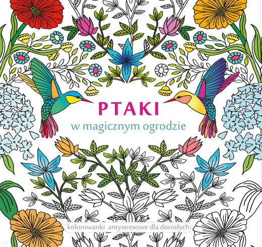 okładka Ptaki w magicznym ogrodzie kolorowanki antystresowe dla dorosłych książka | Opracowanie zbiorowe