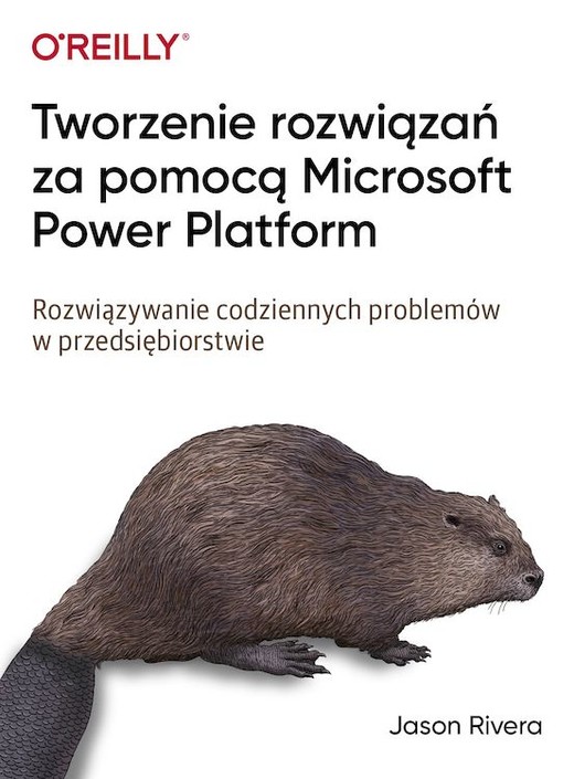 okładka Tworzenie rozwiązań za pomocą Microsoft Power Platform. Rozwiązywanie codziennych problemów w przedsiębiorstwie książka
