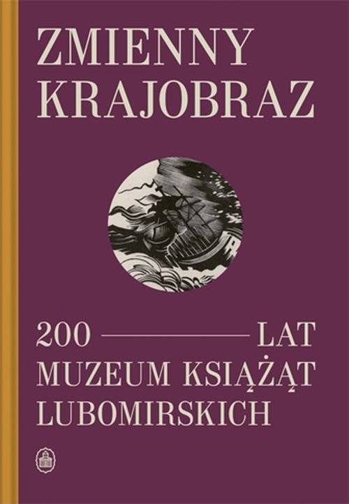 okładka Zmienny krajobraz 200 lat Muzeum Książąt Lubomirskich książka